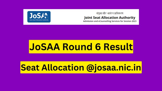 Psychographic Society - JoSAA Counselling 2023: Round 6 seat allotment list released josaa