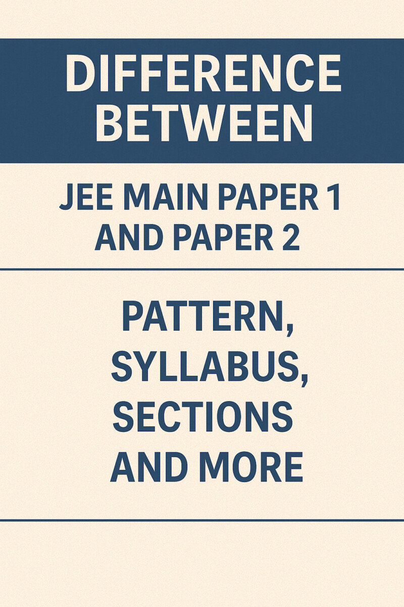 Psychographic Society - Difference Between JEE Main Paper 1 and Paper 2 – Pattern, Syllabus, Sections and More JEE