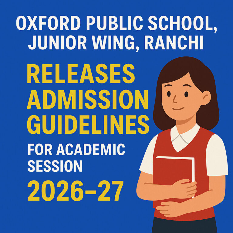 Psychographic Society - Oxford Public School, Junior Wing, Ranchi Releases Admission Guidelines for Academic Session 2026–2027 Oxford