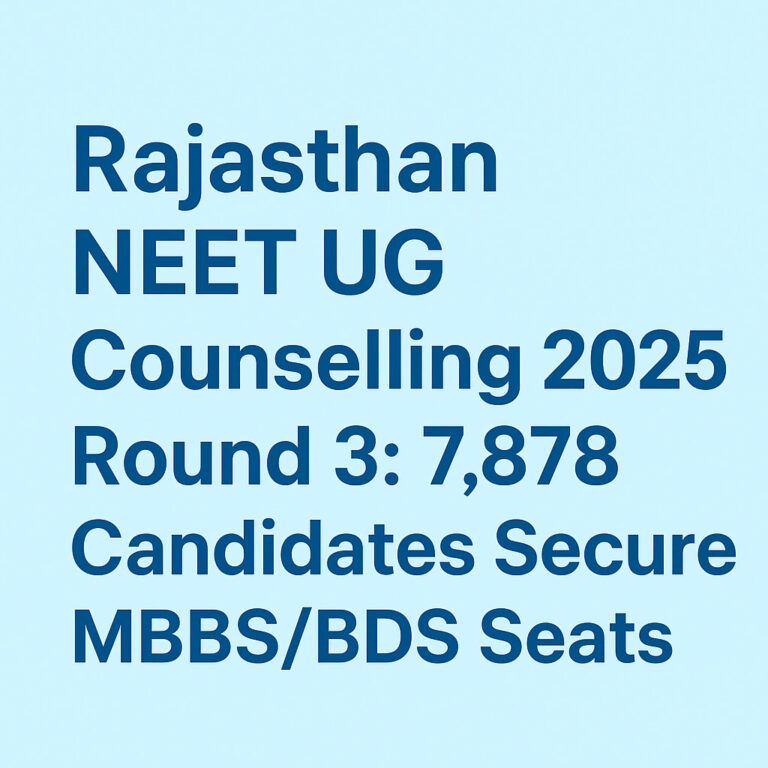 Psychographic Society - Rajasthan NEET UG Counselling 2025 — Round 3: 7,878 Candidates Secure MBBS, BDS Seats Rajasthan