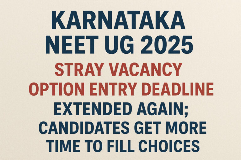 Psychographic Society - Karnataka NEET UG 2025: Stray Vacancy Option Entry Deadline Extended Again; Candidates Get More Time to Fill Choices Karnataka