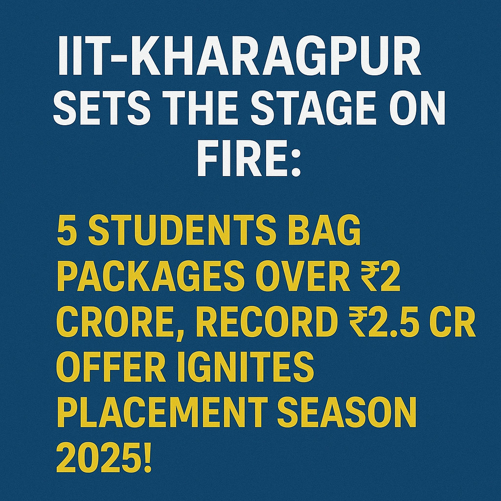 Psychographic Society - IIT-Kharagpur Sets the Stage on Fire: 5 Students Bag Packages Over ₹2 Crore, Record ₹2.5 Cr Offer Ignites Placement Season 2025! IIT