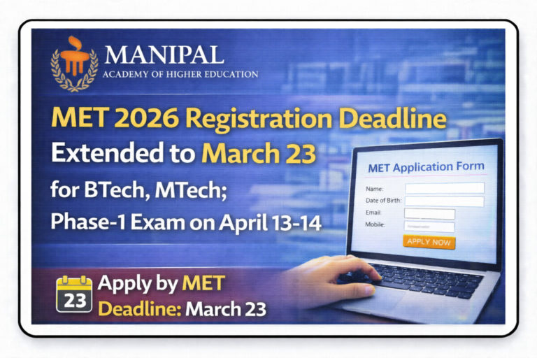Psychographic Society - MET 2026 Registration Deadline Extended to March 23 for BTech, MTech; Phase-1 Exam on April 13–14 MET